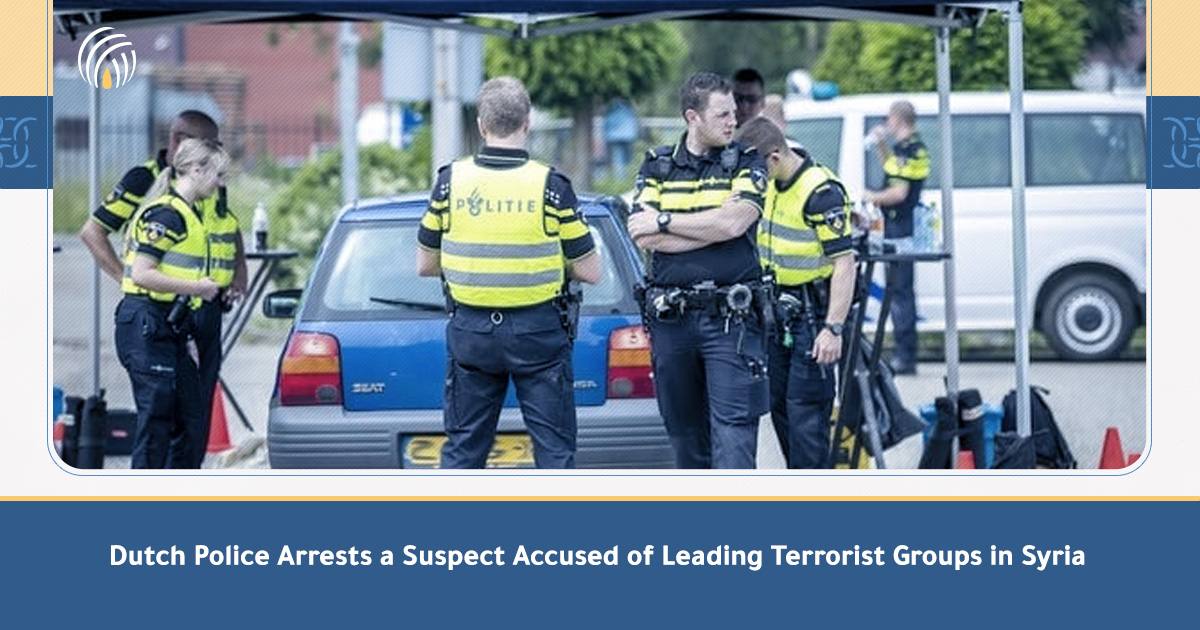 Dutch Police Arrests A Suspect Accused Of Leading Terrorist Groups In Syria [EN]