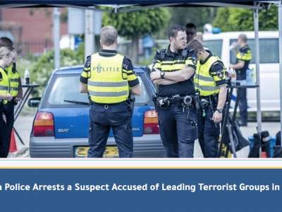 Dutch Police Arrests A Suspect Accused Of Leading Terrorist Groups In Syria [EN]